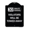 Signmission 30 Minute Parking Violators Will Towed Away Heavy-Gauge Aluminum Sign, 24" x 18", BW-1824-24563 A-DES-BW-1824-24563 - alternate 1